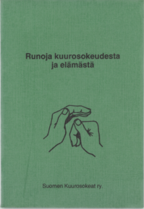 Kirjan nimi on Runoja kuurosokeudesta ja elämästä. Kuvassa on kuvituskuvana Suomen Kuurosokeat ry:n logoa muistuttavat kädet, jotka viittovat tukemista.
