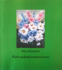 Ritva Soininen, Kuin sudeonkorennon lento. Kirjan kannessa kuva kukista ja vihreä tausta.
